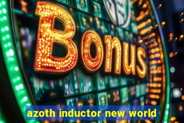 azoth inductor new world